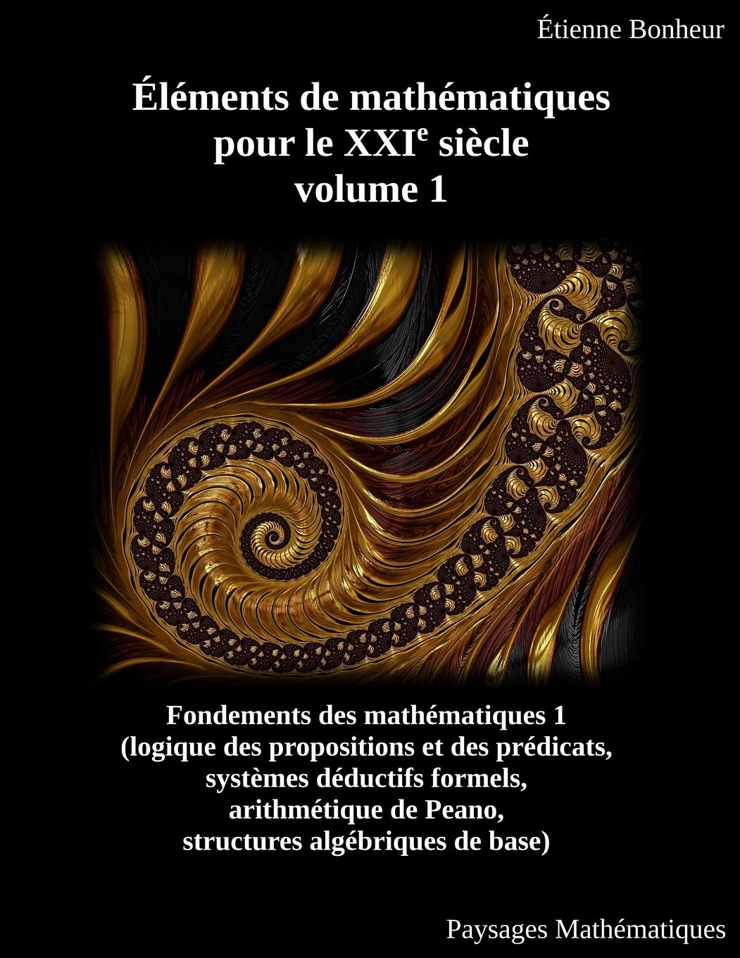 Éléments de mathématiques pour le XXIe siècle, volume 1: Fondements des mathématiques 1 (logique des