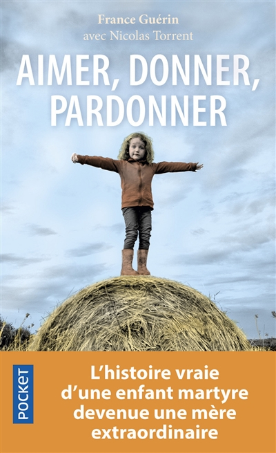 Aimer, donner, pardonner : l'histoire vraie d'une enfant martyre devenue une mère extraordinaire