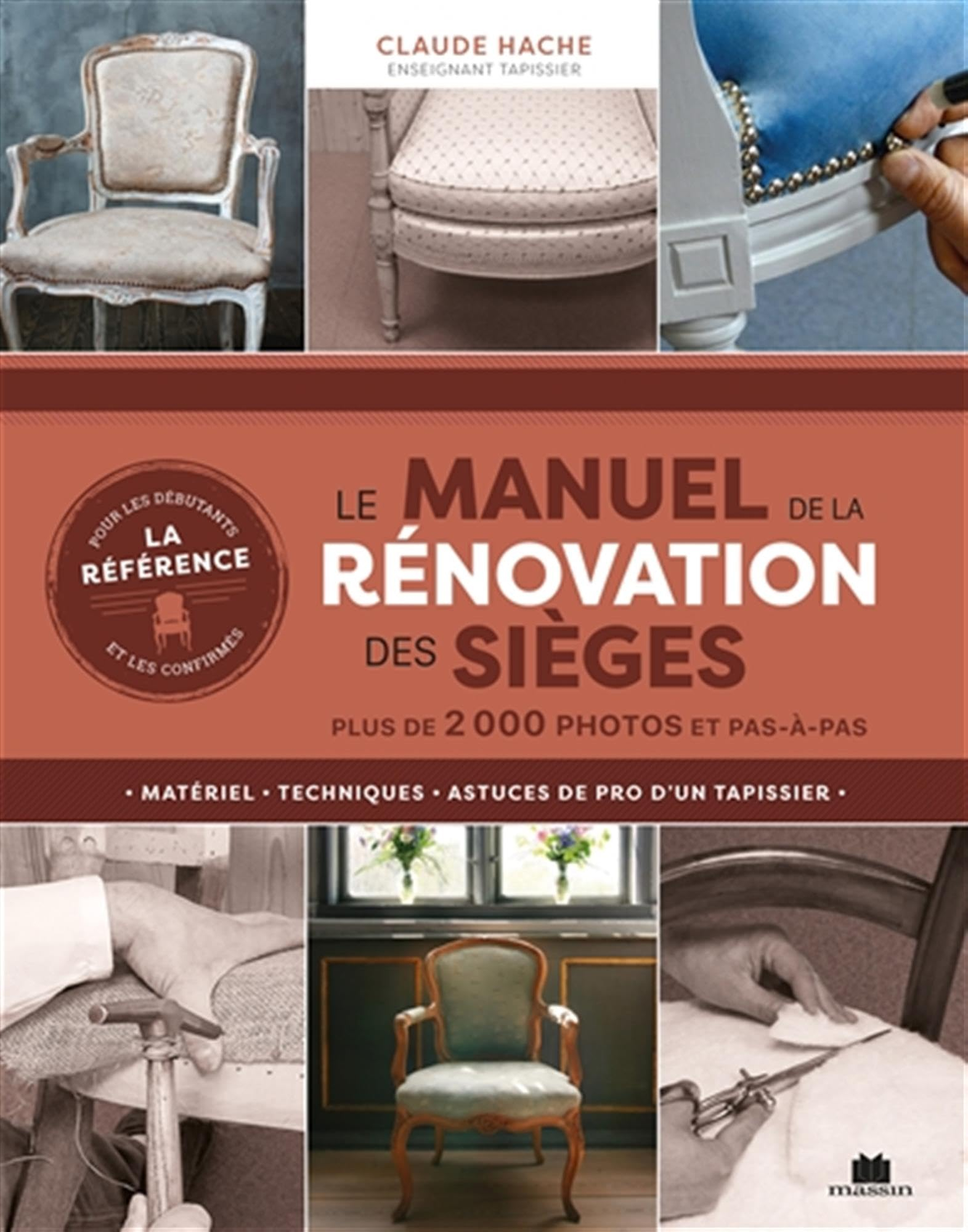 Le manuel de la rénovation des sièges : matériel, techniques, astuces de pro d'un tapissier