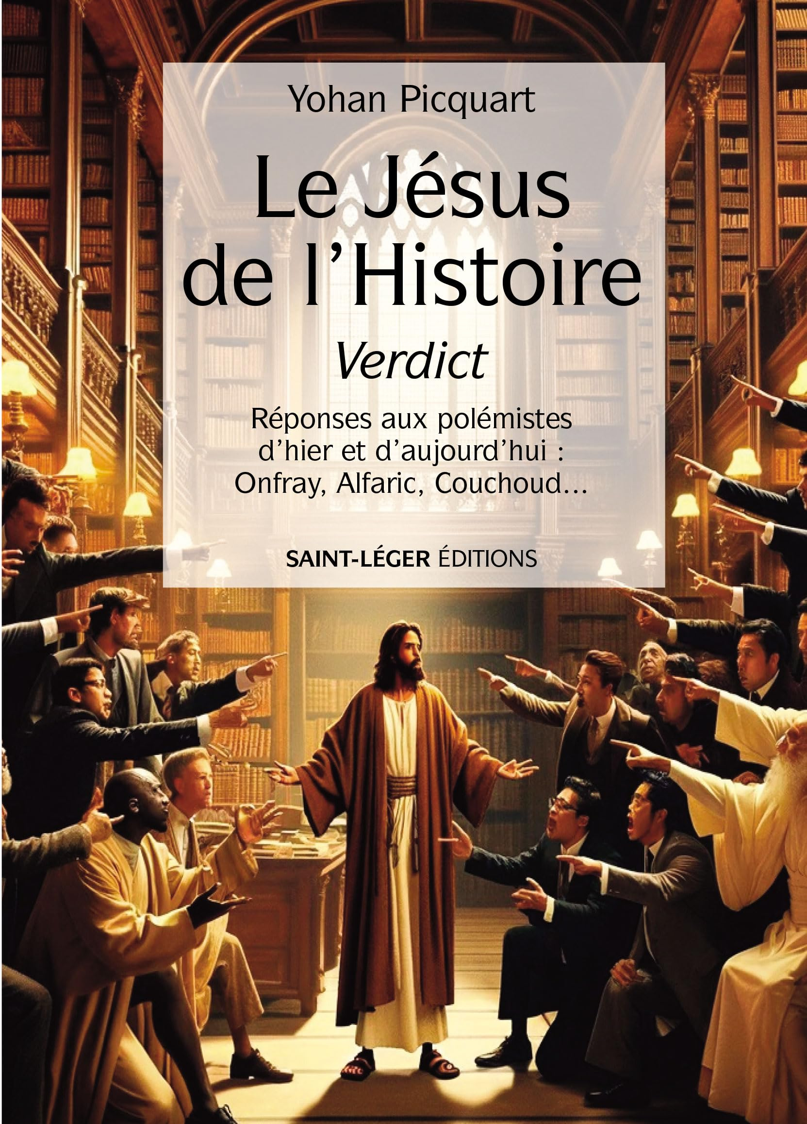 Le Jésus de l'histoire, verdict : réponses aux polémistes d'hier et d'aujourd'hui : Onfray, Alfaric,