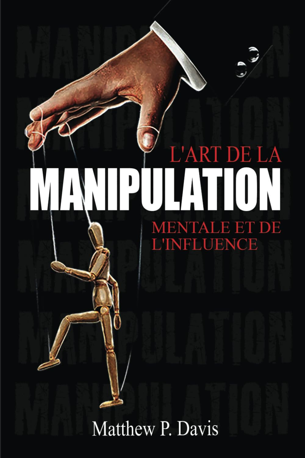 L'art de la manipulation mentale et de l'influence: Livre sur la psychologie noire - Protégez-vous d