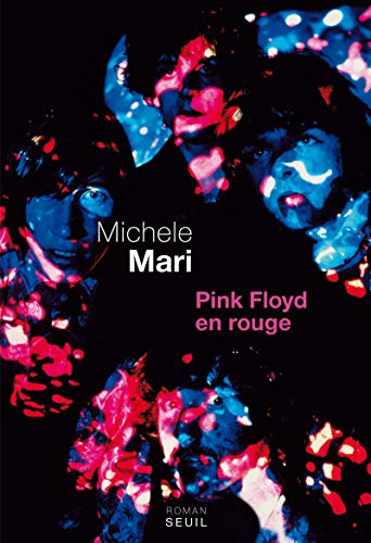 Pink Floyd en rouge : roman en 30 confessions, 53 témoignages, 27 lamentations dont 11 outre-mondain