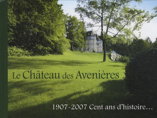 Le château des Avenières : 1907-2007, cent ans d'histoire....