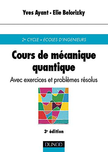 Cours de mécanique quantique : avec 87 exercices corrigés