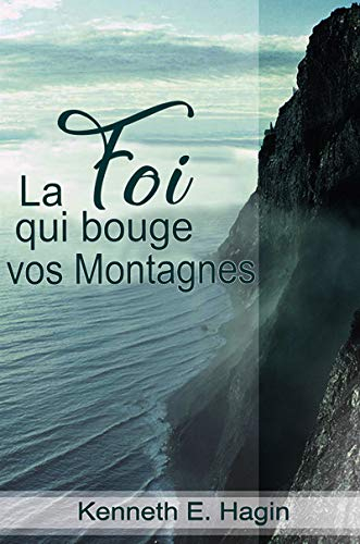 La foi qui bouge vos montagnes