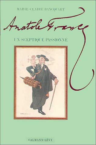 Anatole France, un sceptique passionné