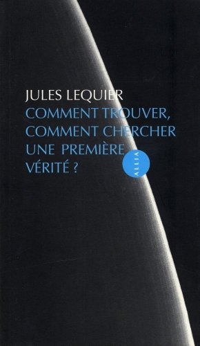 Comment trouver, comment chercher une première vérité ?