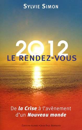 2012, le rendez-vous : de la crise à l'avènement d'un nouveau monde