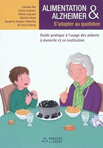 Alimentation & Alzheimer : s'adapter au quotidien : guide pratique à l'usage des aidants à domicile 