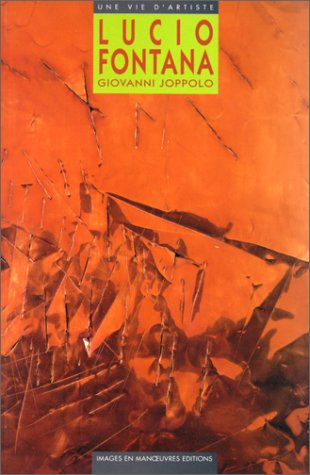 Lucio Fontana : qui sait comment est Dieu ? : biographie 1899-1968