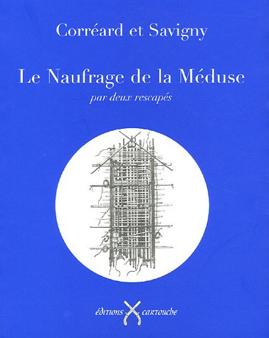 Le naufrage de la Méduse : par deux rescapés