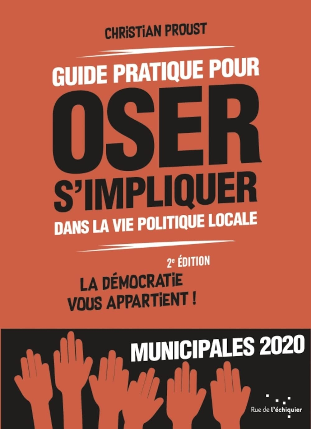 Guide pratique pour oser s'impliquer dans la vie politique locale : la démocratie vous appartient ! 