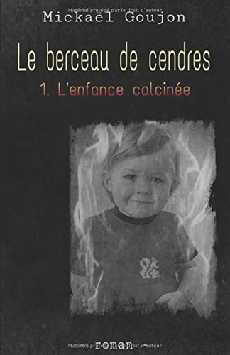 Le berceau de cendres: t.1 - l'enfance calcinée