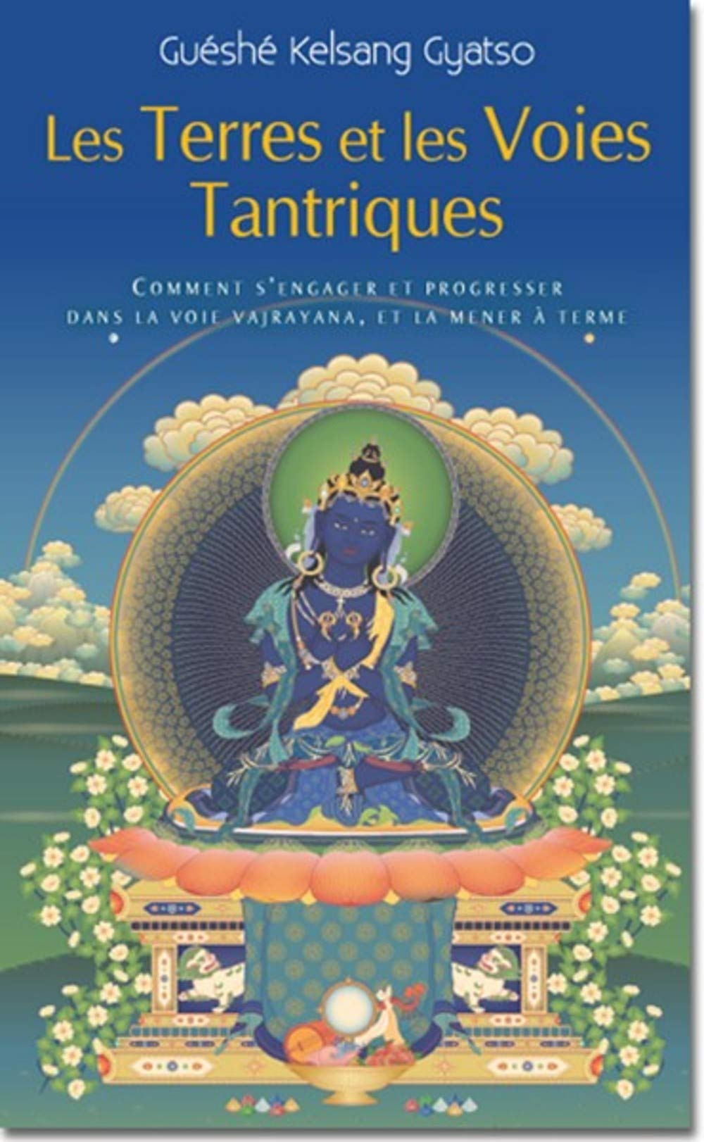 Les terres et les voies tantriques : comment s'engager et progresser dans la voie vajrayana, et la m