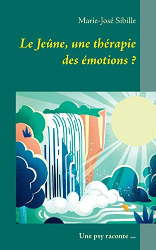 Le Jeûne, une thérapie des émotions ? : Une psy raconte ...