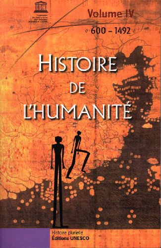 Histoire de l'humanité. Vol. 4. 600-1492