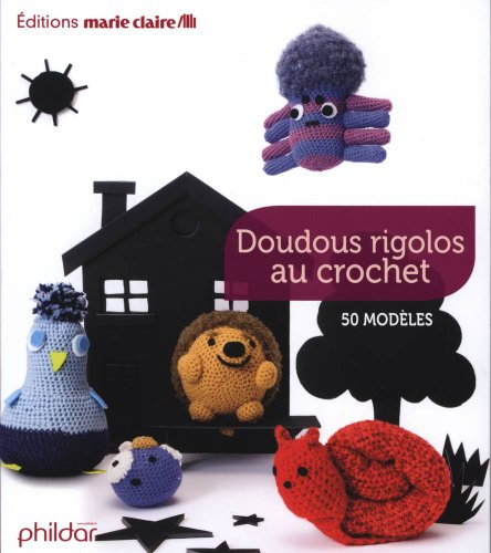 Doudous rigolos au crochet : 50 modèles