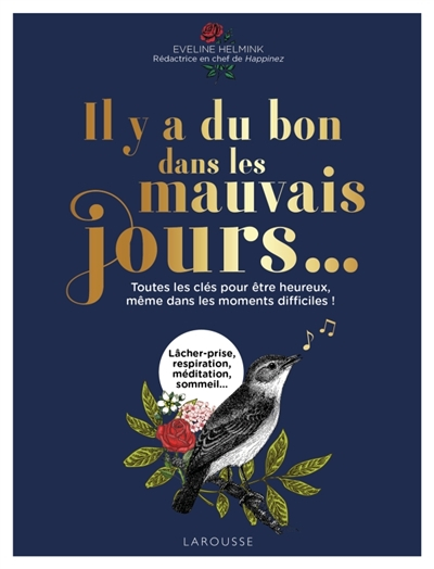 Il y a du bon dans les mauvais jours... : toutes les clés pour être heureux, même dans les moments d