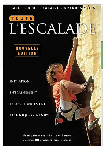 Toute l'escalade : initiation, entraînement, perfectionnement, techniques & manips