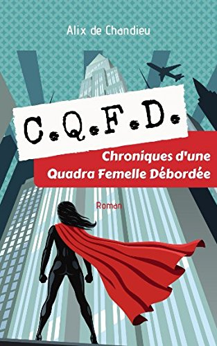 CQFD: Chroniques d'une Quadra Femelle Débordée