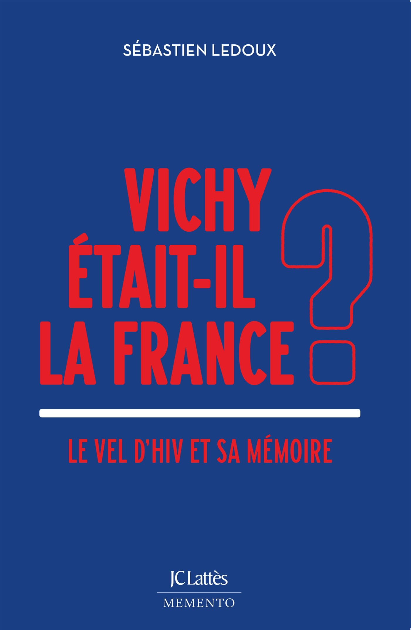 Vichy était-il la France ? : Le Vel d'Hiv et sa mémoire