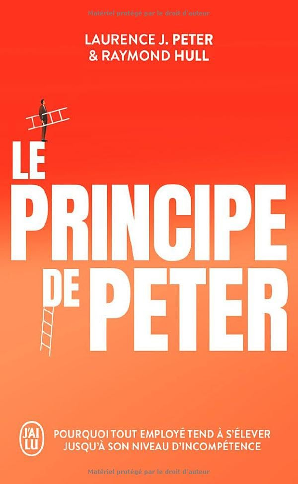 Le principe de Peter : pourquoi tout employé tend à s'élever jusqu'à son niveau d'incompétence
