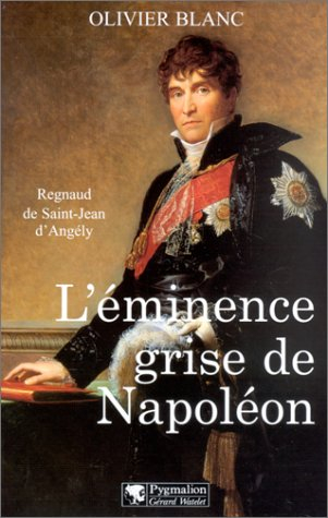 L'éminence grise de Napoléon : Regnaud de Saint-Jean d'Angély