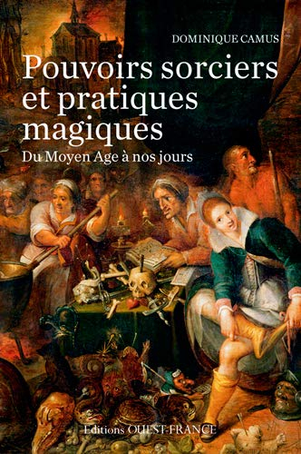 Pouvoirs sorciers et pratiques magiques du Moyen Âge à nos jours