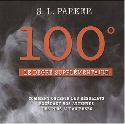 100°, le degré supplémentaire : [comment obtenir des résultats excédant vos attentes les plus audaci