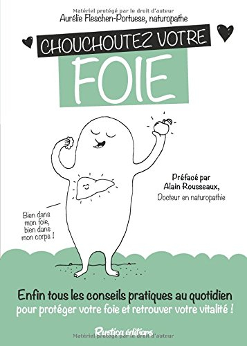 Chouchoutez votre foie : enfin tous les conseils pratiques au quotidien pour protéger son foie et re