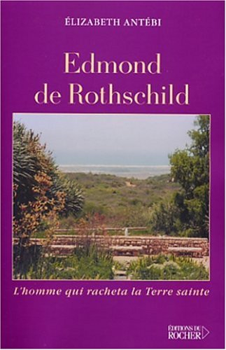 Edmond de Rothschild : l'homme qui racheta la Terre sainte