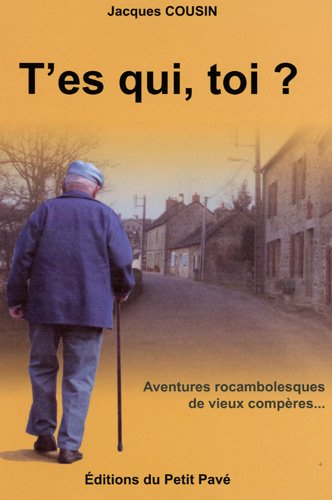 T'es qui, toi ? : aventures rocambolesques de vieux compères...