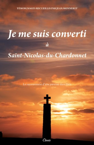 Je me suis converti à Saint-Nicolas-du-Chardonnet : le rayonnement d'une paroisse dans Paris