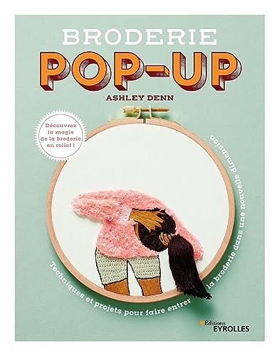Broderie pop-up : techniques et projets pour faire entrer la broderie dans une nouvelle dimension : 