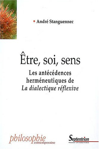 La dialectique réflexive. Etre, soi, sens : les antécédences herméneutiques de la dialectique réflex