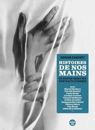 Histoires de nos mains : en quatre-vingt-dix portraits étonnés