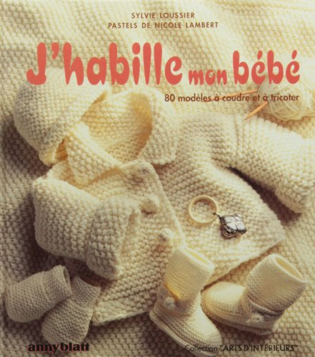 J'habille mon bébé : 30 tenues à coudre et à tricoter