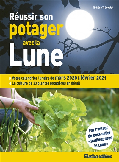 Réussir son potager avec la Lune : votre calendrier lunaire de mars 2020 à février 2021 : la culture