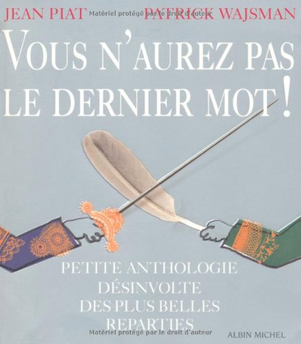 Vous n'aurez pas le dernier mot ! : petite anthologie des plus belles reparties