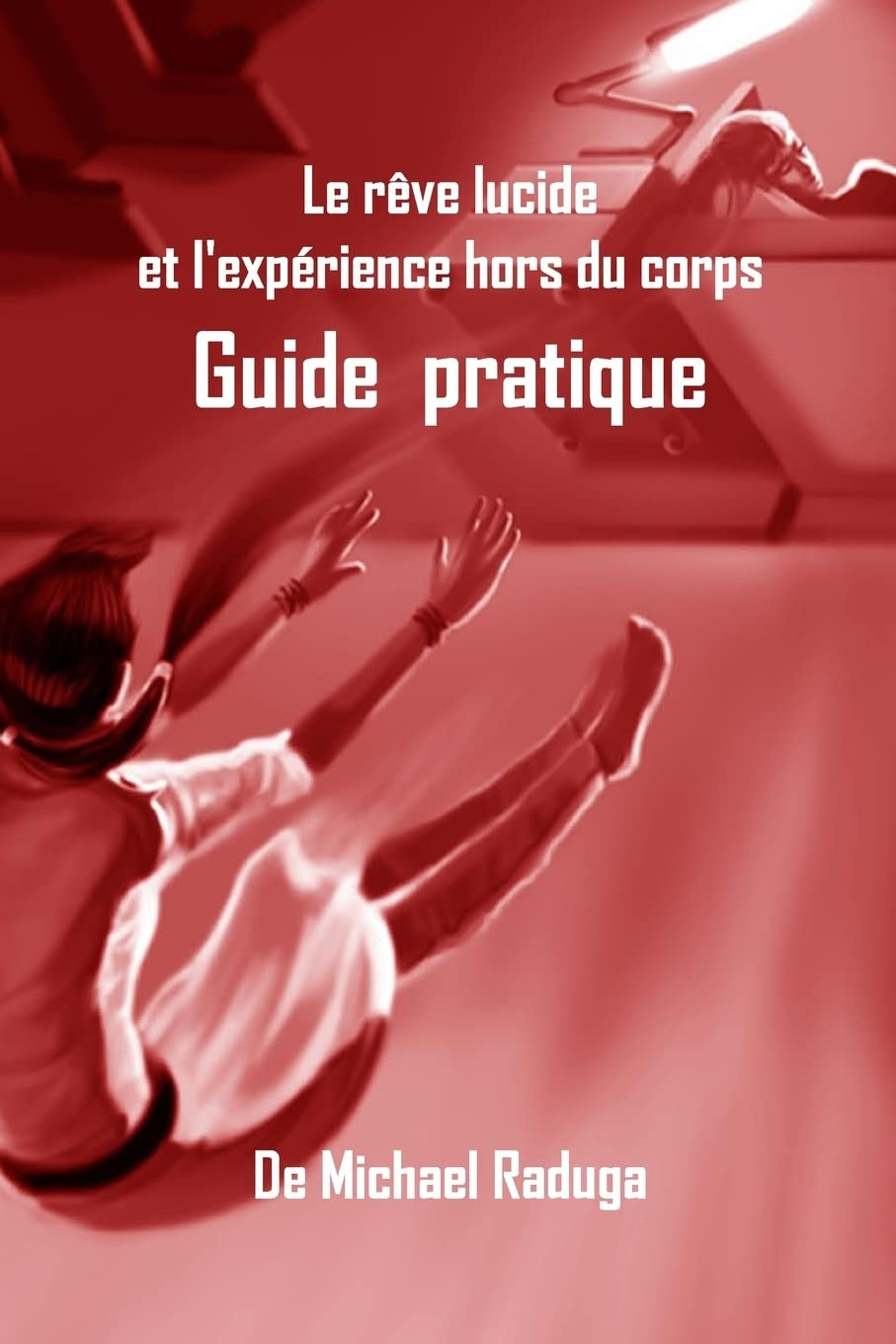 Le rêve lucide et l'expérience hors du corps: Guide pratique