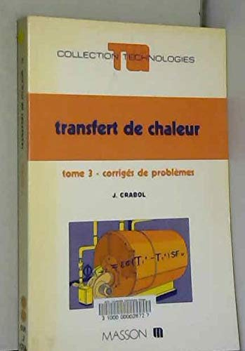 Transfert de chaleur. Vol. 3. Corrigés de problèmes