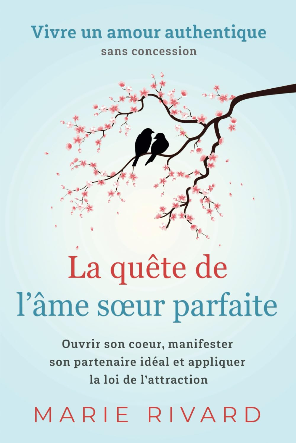 La quête de l'âme s?ur parfaite - Vivre un amour authentique sans concession: Ouvrir son c?ur, manif