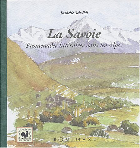 La Savoie : promenades littéraires dans les Alpes