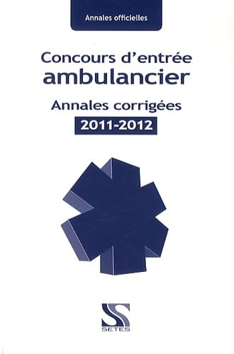 Concours d'entrée ambulancier : annales corrigées 2011-2012