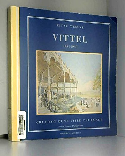 Vittel 1854-1936 : Naissance et développement d'une ville thermale