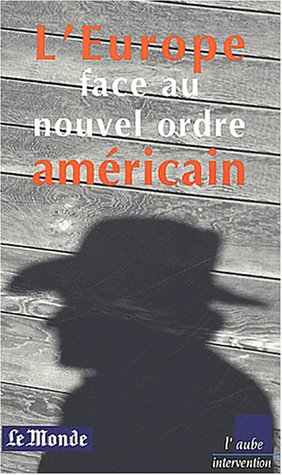 Le nouveau shérif du monde ? : l'Europe face à la nouvelle politique américaine