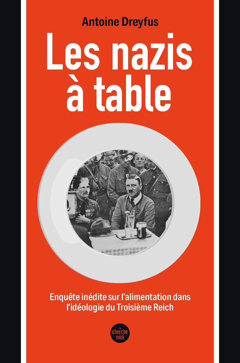 Les nazis à table : enquête inédite sur l'alimentation dans l'idéologie du troisième Reich