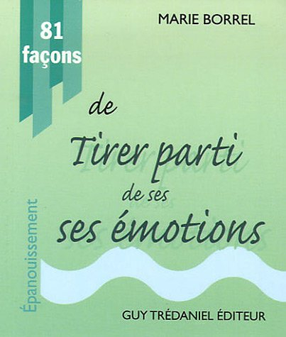 81 façons de tirer parti de ses émotions