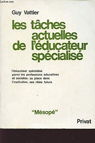 Les Tâches actuelles de l'éducateur spécialisé : l'éducateur spécialisé parmi les professions éducat