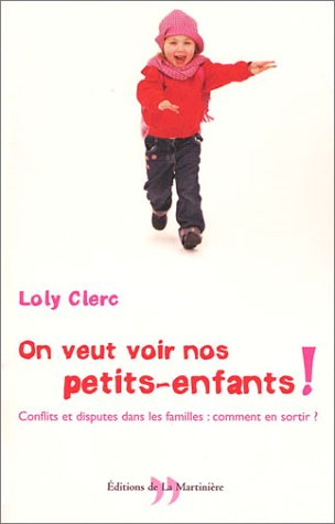 On veut voir nos petits-enfants ! : conflits et disputes dans les familles : comment en sortir ?